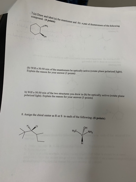 7.(a) Draw and label (a) the enantiomer and 6) compound. (4 points) me enantiomer and (b) a s of diaststomers of the followin