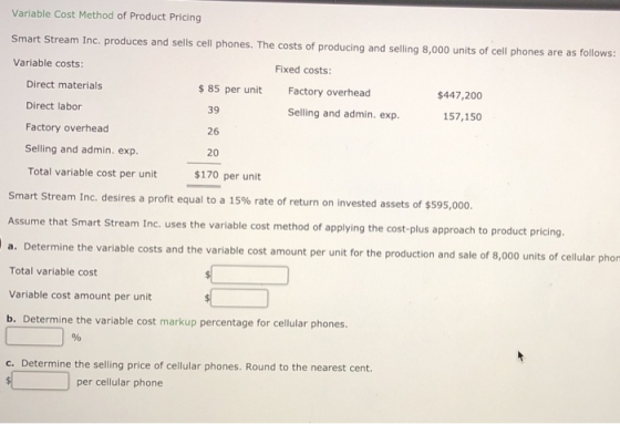 Variable Cost Method of Product Pricing Smart Stream Inc. produces and sells cell phones. The costs of producing and selling