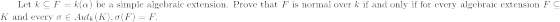 Let k C F = kla) be a simple algebraic extension. Prove that F is normal over k if and only if for every algebraic extension