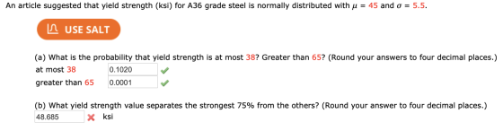 An article suggested that yield strength (ksi) for A36 grade steel is normally distributed with u = 45 and g = 5.5. in USE SA