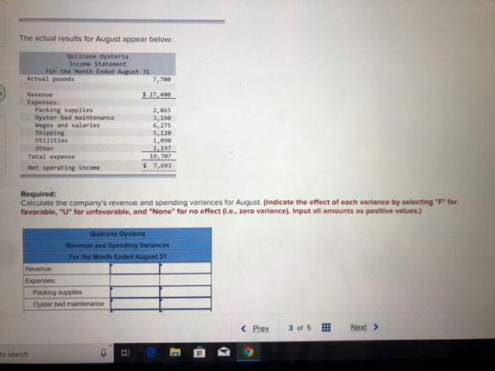 The actual results for August appear below: Quilcene Oysteria Income Statement For the Month Ended August 31 Actual pounds 7,