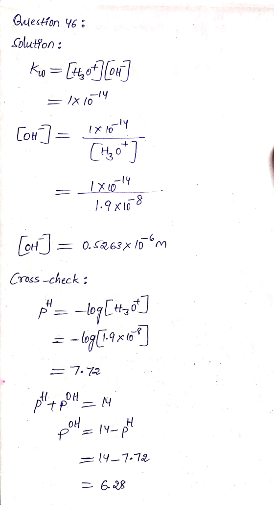 Question 46: Solution : ko [thot] [ou Ix 10 -14 [ou] = 1x1014 [Hot] 1 x 0 -14 1.9x108 [on] = -6 = 0.5263x10 ºm Cross-check: p