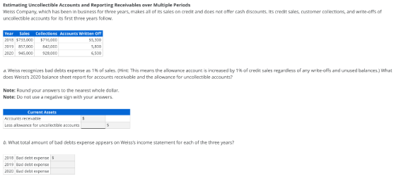 Estimating Uncollectible Accounts and Reporting Receivables over Multiple Periods Weiss Company, which has been in business f