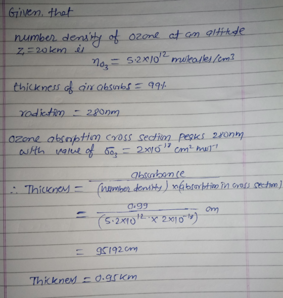 Given that number density of ozone at an altitude 2 =20km is - noz = 5:2x10 mulealles [cm] thickness of or absorbs 99.4. rad
