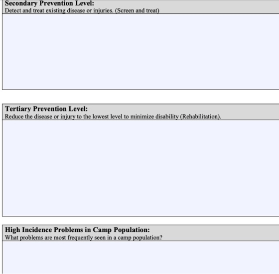 Secondary Prevention Level: Detect and treat existing disease or injuries. (Screen and treat) Tertiary Prevention Level: Redu
