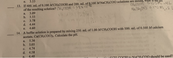 13. If 400. mL of 0.100 M CH,COOH and 200. mL of 0.100 M NaCH,COO solutions are mixed, what is the pH a work opp.4L of the re