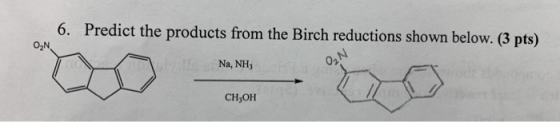 6. Predict the products from the Birch reductions shown below. (3 pts) ON Na, NH, ON Сн,он