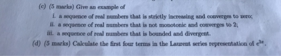 (c) (5 marks) Give an example of i. a sequence of real numbers that is strictly increasing and converges to zero; ii. a seque