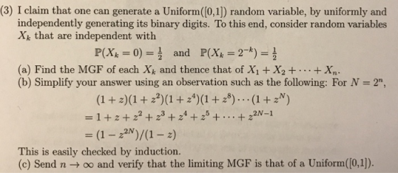 (3) I claim that one can generate a Uniform([0,1]) random variable, by uniformly and independently generating its binary digi
