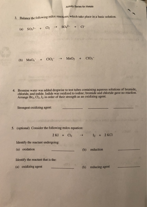 Activity Series for Metals following redox reactions, which take place in a basic solution. 3. Balance the Bromine water was