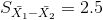 S_{\bar{X_1}-\bar{X_2}}=2.5