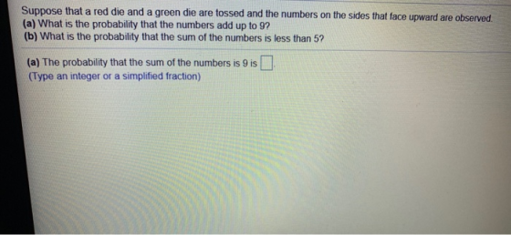 Suppose that a red die and a green die are tossed and the numbers on the sides that face upward are observed (a) What is the