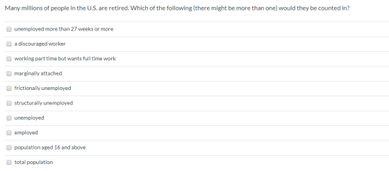 Many millions of people in the U.S. are retired. Which of the following (there might be more than one) would they be counted