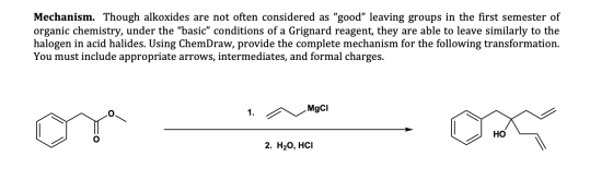 Mechanism. Though alkoxides are not often considered as “good” leaving groups in the first semester of organic chemistry, und
