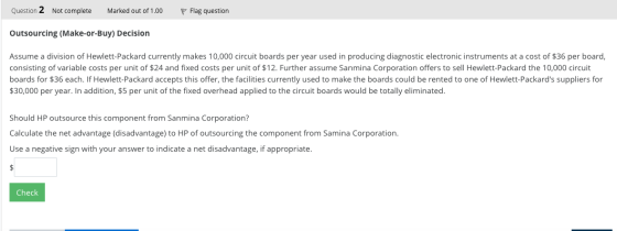 Question 2 Not complete Marked out of 1.00 P Flag question Outsourcing (Make-or-Buy) Decision Assume a division of Hewlett-Pa
