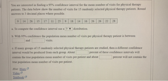 You are interested in finding a 95% confidence interval for the mean number of visits for physical therapy patients. The data