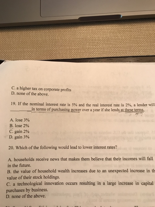 C. a higher tax on corporate profits D. none of the above. 19. If the nominal interest rate is 5% and the real interest rate