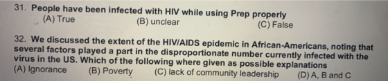 31. People have been infected with HIV while using Prep properly (A) True (B) unclear (C) False 32. We discussed the extent o