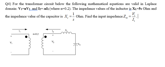 Q4) For the transformer circuit below the following mathematical equations are valid in Laplace domain: Vi=nV2 and 12=-nlı (w