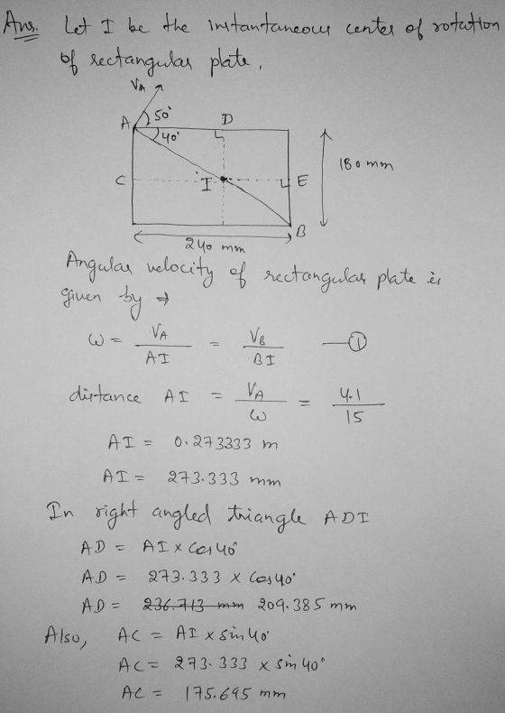 Ans. Let I be the instantaneous center of rotation of rectangular plate, A 50 p 40 180 mm F1*4E BU 240 mm Angulas velocity of