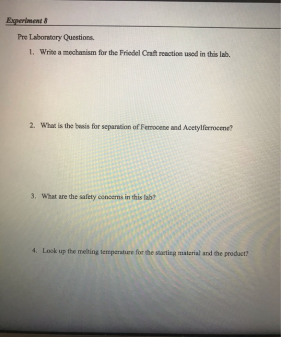 Experiment 8 Pre Laboratory Questions. 1. Write a mechanism for the Friedel Craft reaction used in this lab. 2. What is the b