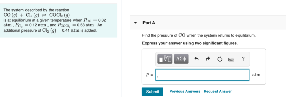 The system described by the reaction CO(g) + Cl2 (g) = COCl2 (g) is at equilibrium at a given temperature when Pco = 0.32 atm