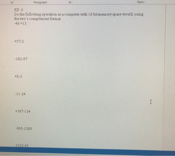 Paragraph Styles EXO Do the following operation as a computer with 16 bit memory space would, using the twos complement form
