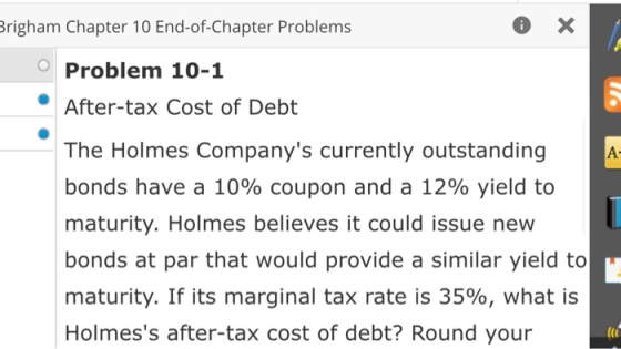Brigham Chapter 10 End-of-Chapter Problems Problem 10-1 After-tax Cost of Debt The Holmes Companys currently outstanding bon