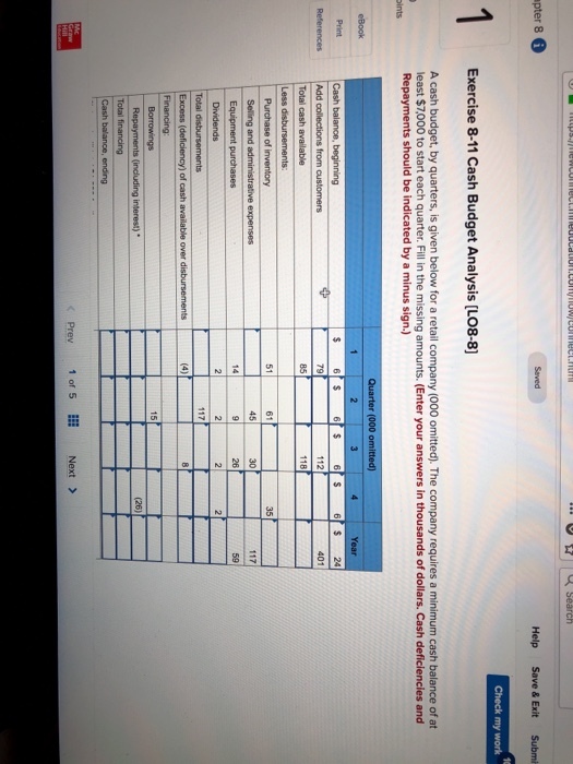 Exercise 8-11 Cash Budget Analysis [LO8-8 cash balance of at least $7,000 to start each quarter. Fill in the missing amounts. (Enter your answers in thousands of dollars. Cash deficiencies and be indicated by a minus sign r (000 o 401 35 45 59 15 (26) C Prev 1 of5 Next >