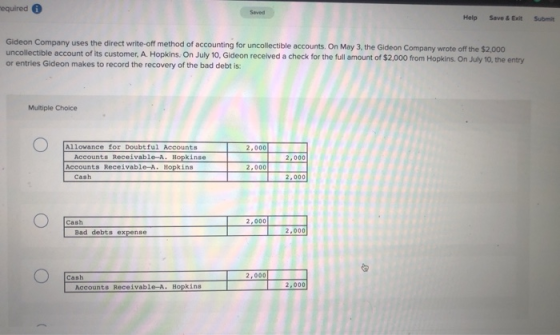 required Saved Help Save & Exit Submit Gideon Company uses the direct write-off method of accounting for uncollectible accoun
