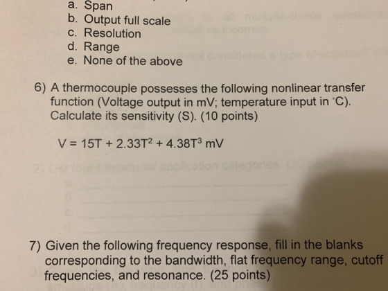a. Špan b. Output full scale c. Resolution d. Range e. None of the above 6) A thermocouple possesses the following nonlinear