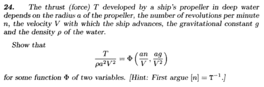 24. The thrust (force) T developed by a ships propeller in deep water depends on the radius a of the propeller, the number o