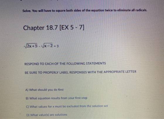 Solve. You will have to square both sides of the equation twice to eliminate all radicals. Chapter 18.7 [EX 5 - 7] 12x+5.VX-2