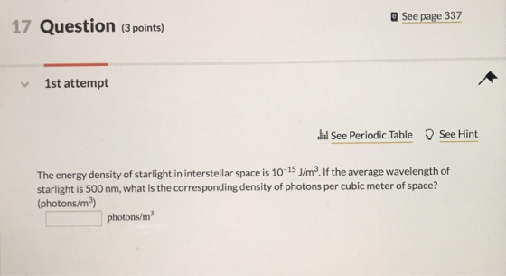 eSee page 337 17 Question (3 points) 1st attempt See Periodic Table See Hint The energy density of starlight in interstellar