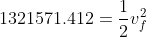 1321571.412 = \frac{1}{2}v_f^2