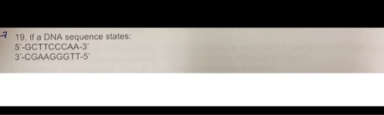 19. If a DNA sequence states: 5-GCTTCCCAA-3 3-CGAAGGGTT-5