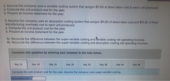 2. Assume the company uses a variable costing system that assigns $11.50 of direct labor cost to each unit produced: a. Compu