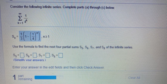 Consider the following infinite series. Complete parts (a) through (c) below. 00 Σ 1 4k k=1 SA هانا (1-0). n21 Use the formul