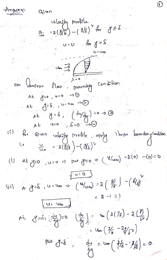 Anques! Given velocity profile -2(88) -(86)* for 848 u=0 for yo78 U -U: . u=uo for laminar lition flow Brounday At Yao, 1500