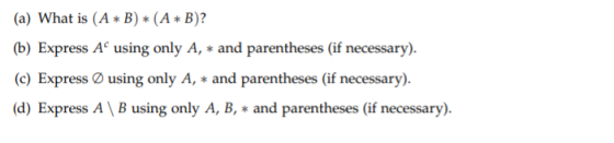 (a) What is (A + B) * (A*B)? (b) Express A using only A, * and parentheses (if necessary). (c) Express using only A, * and pa