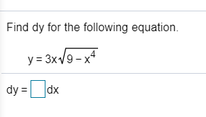 Find dy for the following equation. y=3x19-x4 dy= dx