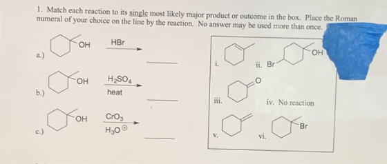 1. Match each reaction to its single most likely major product or outcome in the box. Place the Roman numeral of your choice