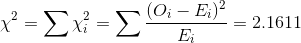 \chi^2 = \sum \chi^2_i = \sum \frac{(O_i - E_i)^2}{E_i} = 2.1611
