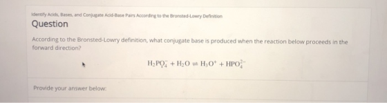 dentiły Acids, Bases, and Conjugate Acid-Base Pairs According to the Bronsted-Lowry Definition Question According to the Bron