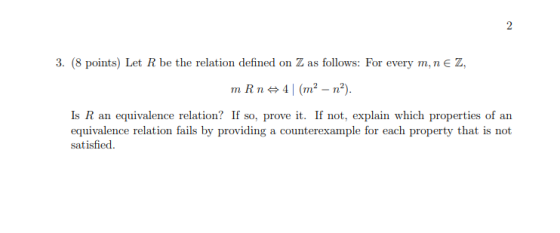 3. (8 points) Let R be the relation defined on Z as follows: For every m,n ez, m Rn4|(m– n). Is R an equivalence relation? If