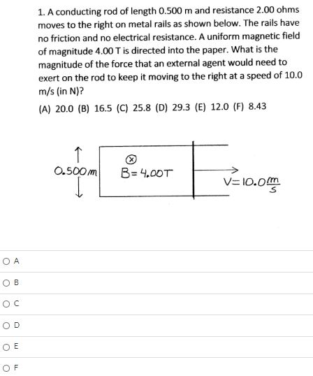 1. A conducting rod of length 0.500 m and resistance 2.00 ohms moves to the right on metal rails as shown below. The rails ha