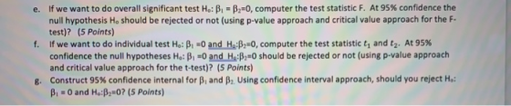 e. If we want to do overall significant test Ho: B. = B2=0, computer the test statistic F. At 95% confidence the null hypothe