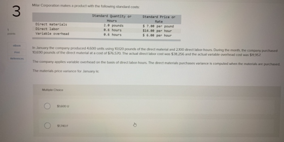 Milar Corporation makes a product with the following standard costs: Direct materials Direct labor Variable overhead Standard