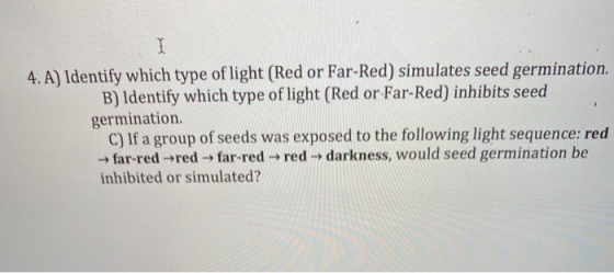 1 4. A) Identify which type of light (Red or Far-Red) simulates seed germination. B) Identify which type of light (Red or Far