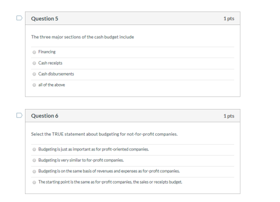 Question 5 1 pts The three major sections of the cash budget include Financing Cash receipts Cash disbursements all of the ab